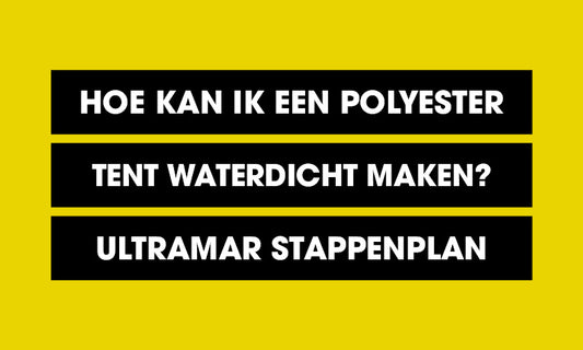Hoe kan ik een polyester tent waterdicht maken? Ultramar stappenplan