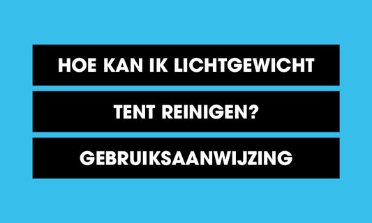 Hoe kan ik lichtgewicht tent reinigen? - Gebruiksaanwijzing