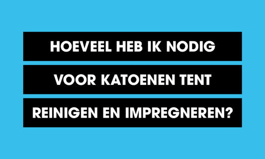 Hoeveel heb ik nodig voor katoenen tent reinigen en impregneren?