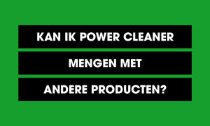 Kan ik Power Cleaner mengen met andere producten?