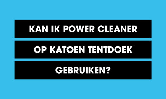 Kan ik Power Cleaner op katoen tentdoek gebruiken?